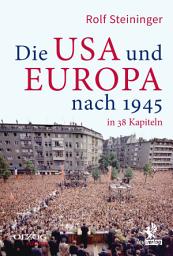 Icon image Die USA und Europa nach 1945 in 38 Kapiteln