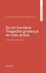 Icon image Es mi hombre: Tragedia grotesca en tres actos