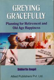 Icon image GREYING GRACEFULLY: Planing for Retirement and Old Age Happiness