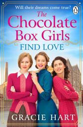 Icon image The Chocolate Box Girls Find Love: An emotional and heartwarming saga full of bravery, courage and friendship