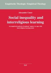 Icon image Social inequality and interreligious learning: An empirical analysis of students' agency to cope with interreligious learning tasks