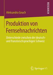 Icon image Produktion von Fernsehnachrichten: Unterschiede zwischen der deutsch- und französischsprachigen Schweiz