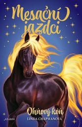 Icon image Mesační jazdci 1 - Ohňový kôň: Zväzok 1