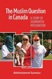 Icon image The Muslim Question in Canada: A Story of Segmented Integration