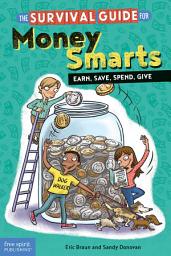 Icon image The Survival Guide for Money Smarts: Earn, Save, Spend, Give