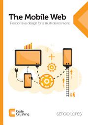 Icon image The Mobile Web: Responsive design for a multi device world