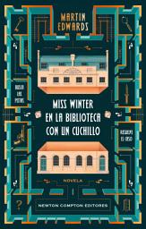 Icon image Miss Winter en la biblioteca con un cuchillo. El maestro del crimen británico. Una partida mortal, un enigma imposible de resolver