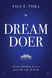 Icon image Dream-Doer: Dream Building Secrets from the Life of Noah