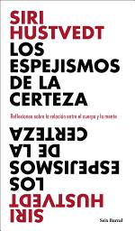 Icon image Los espejismos de la certeza: Reflexiones sobre la relación entre el cuerpo y la mente