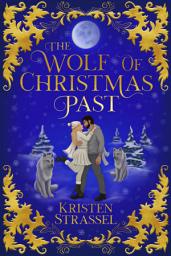 Icon image The Wolf of Christmas Past: A Small Town Paranormal Second Chance Wolf Shifter Holiday Romance