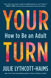 Icon image Your Turn: How to Be an Adult