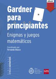 Icon image Gardner para principiantes: enigmas y juegos matemáticos