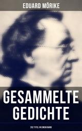 Icon image Gesammelte Gedichte von Eduard Mörike (252 Titel in einem Band): Liebesgedichte + Rittergedichte+ Frühlingsgedichte + Herbstgedichte + Wintergedichte + Weihnachtsgedichte + Griechische Lyrik