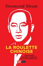Icon image La Roulette Chinoise: Argent, pouvoir, corruption et vengeance dans la chine d'aujourd'hui