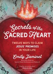 Icon image Secrets of the Sacred Heart: Twelve Ways to Claim Jesus' Promises in Your Life