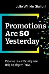Icon image Promotions Are So Yesterday: Redefine Career Development. Help Employees Thrive.
