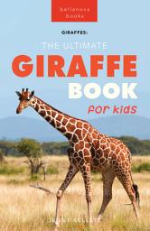Icon image Giraffes The Ultimate Giraffe Book for Kids: 100+ Amazing Giraffe Facts, Photos, Quiz & More