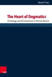 Icon image The Heart of Dogmatics: Christology and Christocentrism in Herman Bavinck