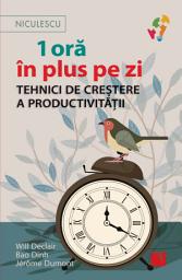 Icon image 1 oră în plus pe zi: Tehnici de creștere a productivității