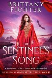 Icon image The Sentinel's Song: A Clean Fairy Tale Retelling of St. George and the Dragon