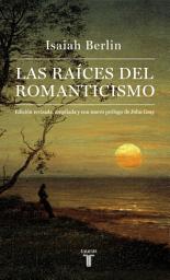 Icon image Las raíces del romanticismo: Edición revisada, ampliada y con nuevo prólogo de John Gray