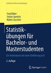 Icon image Statistikübungen für Bachelor- und Masterstudenten: Ein Arbeitsbuch mit einer Einführung in R, Ausgabe 2