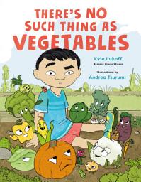 Icon image There’s No Such Thing as Vegetables