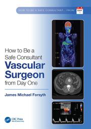 Icon image How to be a Safe Consultant Vascular Surgeon from Day One: The Unofficial Guide to Passing the FRCS (VASC)