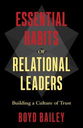 Icon image Essential Habits of Relational Leaders: Building a Culture of Trust