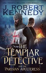 Icon image The Templar Detective and the Parisian Adulteress: A Templar Detective Thriller, Book #2