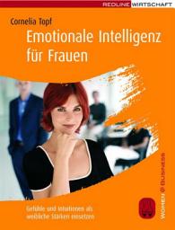 Icon image Emotionale Intelligenz für Frauen: Gefühle und Intuitionen als weibliche Stärken einsetzen