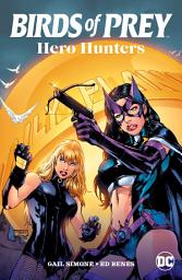 Icon image Birds of Prey: Hero Hunters: Volume 1, Issues 96-103