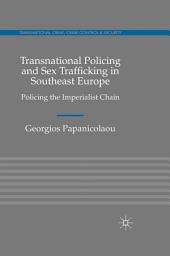 Icon image Transnational Policing and Sex Trafficking in Southeast Europe: Policing the Imperialist Chain
