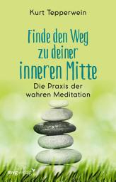 Icon image Finde den Weg zu deiner inneren Mitte: Die Praxis der wahren Meditation