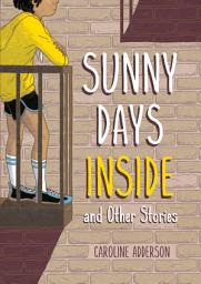 Icon image Sunny Days Inside: and Other Stories