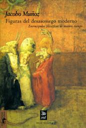 Icon image Figuras del desasosiego moderno: Encrucijadas filosóficas de nuestro tiempo
