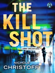 Icon image The Kill Shot: A Jamie Sinclair Novel