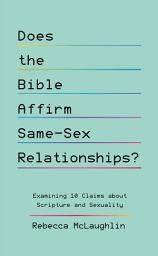 Icon image Does the Bible Affirm Same-Sex Relationships?: Examining 10 Claims about Scripture and Sexuality