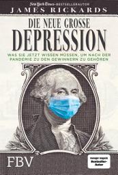Icon image Die neue große Depression: Was Sie jetzt tun müssen, um nach der Pandemie zu den Gewinnern zu gehören