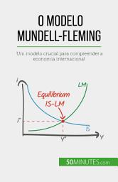 Icon image O modelo Mundell-Fleming: Um modelo crucial para compreender a economia internacional