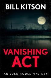 Icon image Vanishing Act: The third book in a suspenseful and chilling mystery series (The Eden House Mysteries, Book Three)