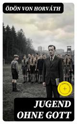 Icon image Jugend ohne Gott: Bereicherte Ausgabe. Ein Krimi und Gesellschaftsroman (Zwischenkriegszeit)