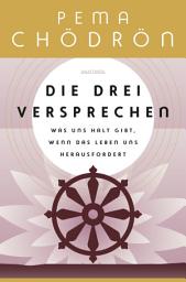 Icon image Die drei Versprechen. Was uns Halt gibt, wenn das Leben uns herausfordert: Von der weltberühmten buddhistischen Nonne und Lehrerin Pema Chödrön
