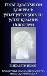 Icon image Final Analysis on Agrippa I: What We've Solved, What Remains Unknown