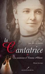 Icon image La cantatrice 1 : La jeunesse d'Emma Albani