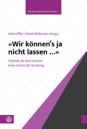 Icon image »Wir können's ja nicht lassen ...«: Vitalität als Kennzeichen einer Kirche der Sendung