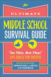 Icon image The Ultimate Middle School Survival Guide: "Do This, Not That" Life Skills for Success