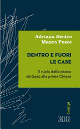 Icon image Dentro e fuori le case: Il ruolo delle donne da Gesù alle prime Chiese