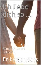 Icon image Ich liebe dich so ...: Romance Novels Collection