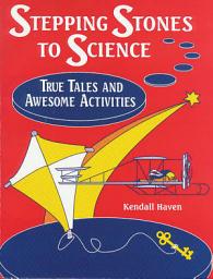 Icon image Stepping Stones to Science: True Tales and Awesome Activities